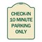 Signmission Check in 10 Minute Parking Only Heavy-Gauge Aluminum Architectural Sign, 24" x 18", TG-1824-24281 A-DES-TG-1824-24281 - alternate 1